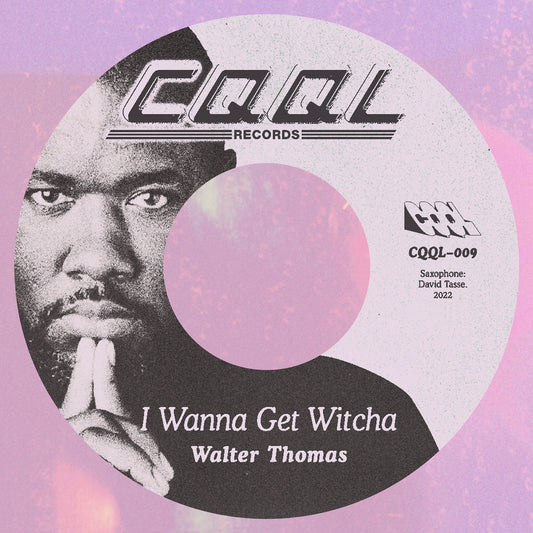 Walter Thomas “I Wanna Get Witcha” Digital Only