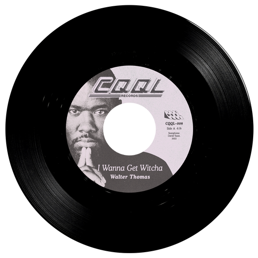 Walter Thomas “I Wanna Get Witcha” 7" Vinyl